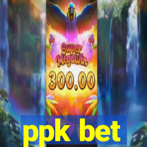 ppk bet